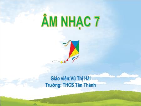 Bài giảng Âm nhạc Lớp 7 Sách Cánh diều - Chủ đề: Mùa xuân - Tiết 21: Luyện đọc quãng theo mẫu. Bài đọc nhạc số 5 - Trường THCS Tân Thành
