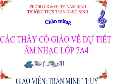 Bài giảng Âm nhạc Lớp 7 Sách Kết nối tri thức - Tiết 27: Ôn bài hát Ca - Chiu - Sa. Tập đọc nhạc số 8 - Trường THCS Trần Đăng Ninh