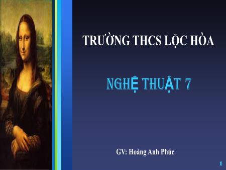 Bài giảng Mĩ thuật Lớp 7 Sách Chân trời sáng tạo - Bài 11: Vẻ đẹp của nhân vật trong tranh thời Phục Hưng - Trường THCS Lộc Hòa