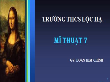 Bài giảng Mĩ thuật Lớp 7 Sách Chân trời sáng tạo - Bài 11: Vẻ đẹp của nhân vật trong tranh thời Phục Hưng - Trường THCS Lộc Hạ