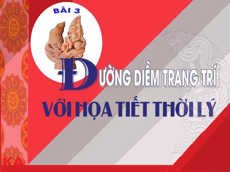 Bài giảng Mĩ thuật Lớp 7 Sách Chân trời sáng tạo - Bài 33: Đường diềm trang trí với họa tiết thời Lý - Trường THCS Thị trấn Gôi