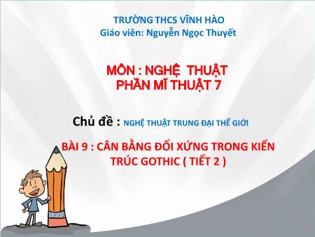 Bài giảng Mĩ thuật Lớp 7 Sách Chân trời sáng tạo - Bài 9: Cân bằng đối xứng trong kiến trúc Gothic (Tiết 2) - Trường THCS Vĩnh Hào