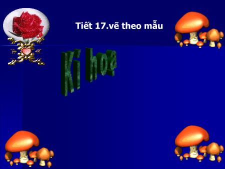 Bài giảng Mĩ thuật Lớp 7 - Tiết 17: Vẽ theo mẫu Ký họa