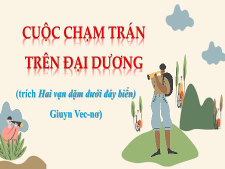 Bài giảng Ngữ văn Lớp 7 Sách Cánh diều - Cuộc chạm trán trên đại dương - Trường THCS Mỹ Hưng
