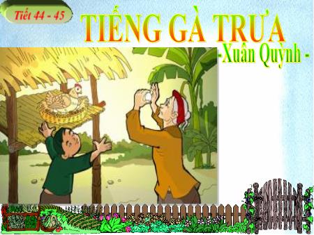 Bài giảng Ngữ văn Lớp 7 - Tiết 44+45: Văn bản Tiếng gà trưa