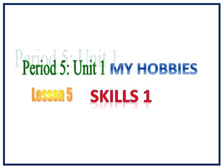 Bài giảng Tiếng Anh Lớp 7 Global Success - Unit 1: My hobbies - Lesson 5: Skills 1