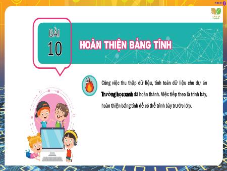 Bài giảng Tin học Lớp 7 Sách Kết nối tri thức - Bài 10: Hoàn thiện bảng tính - Trường THCS Mỹ Thành