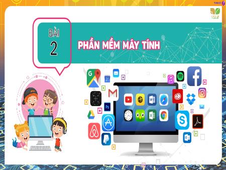 Bài giảng Tin học Lớp 7 Sách Kết nối tri thức - Bài 2: Phần mềm máy tính - Trường THCS Tân Thành