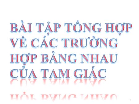 Bài giảng Toán Lớp 7 - Bài tập tổng hợp về các trường hợp bằng nhau của tam giác