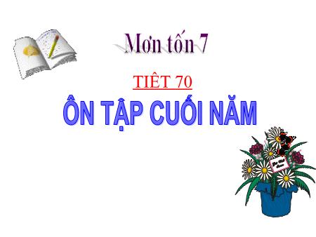 Bài giảng Toán Lớp 7 Sách Kết nối tri thức - Tiết 70: Ôn tập cuối năm