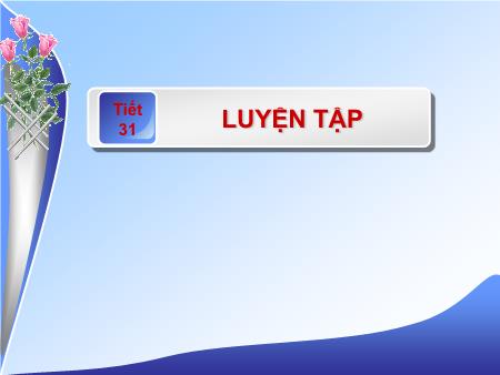 Bài giảng Toán Lớp 7 - Tiết 31: Luyện tập