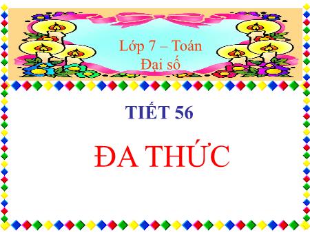 Bài giảng Toán Lớp 7 - Tiết 56: Đa thức