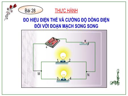 Bài giảng Vật lí Lớp 7 - Bài 28: Thực hành đo hiệu điện thế và cường độ dòng điện đối với đoạn mạch song song