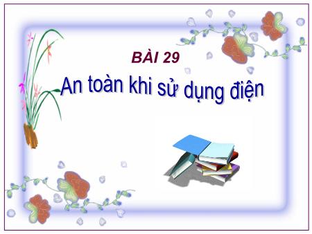 Bài giảng Vật lí Lớp 7 - Bài 29: An toàn khi sử dụng điện